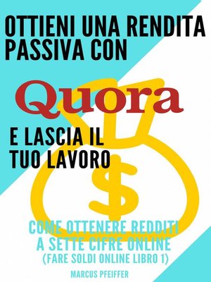 cover image of Ottieni una rendita passiva con Quora e lascia il tuo lavoro